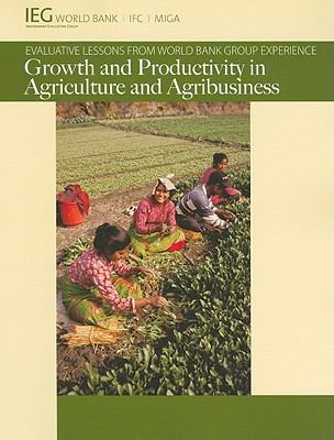 Growth and Productivity in Agriculture and Agribusiness : Evaluative Lessons from World Bank Group Experience