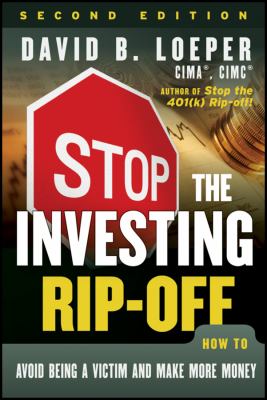 Stop the Investing Rip-Off : How to Avoid Being a Victim and Make More Money