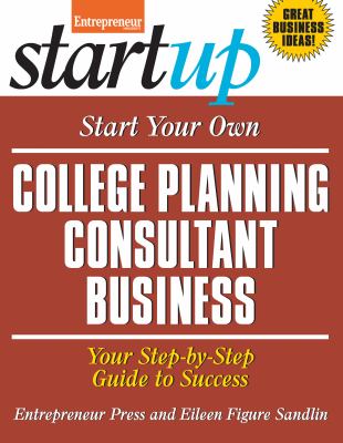 Start Your Own College Planning Consultant Business : Your Step-by-Step Guide to Success