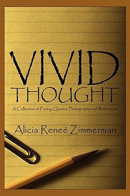 Vivid Thought : A Collection of Poetry, Quotes, Photography and Illustrations