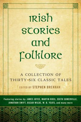 Irish Stories and Folklore : A Collection of Thirty-Six Classic Tales