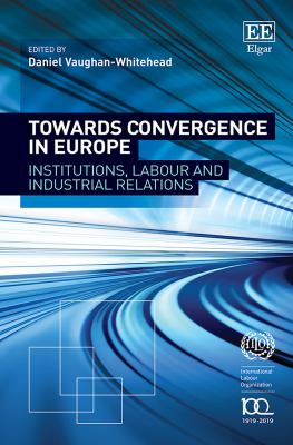 Towards Convergence in Europe : Institutions, Labour and Industrial Relations