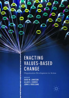 Enacting Values-Based Change : Organization Development in Action
