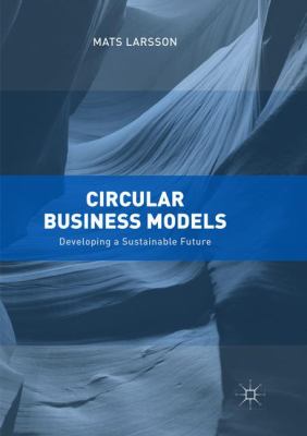 Circular Business Models : Developing a Sustainable Future