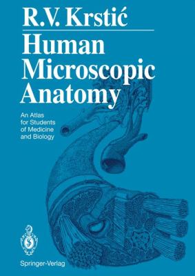 Human Microscopic Anatomy : An Atlas for Students of Medicine and Biology