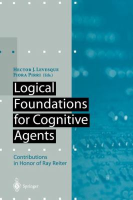 Logical Foundations for Cognitive Agents : Contributions in Honor of Ray Reiter