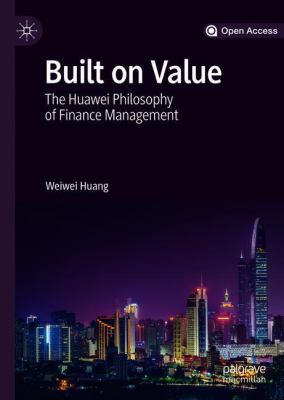 Built on Value : The Huawei Philosophy of Finance Management
