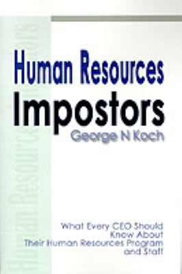 Human Resources Impostors : What Every CEO Should Know about Their Human Resources Program and Staff