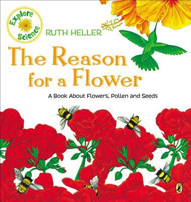 The Reason for a Flower : A Book about Flowers, Pollen, and Seeds