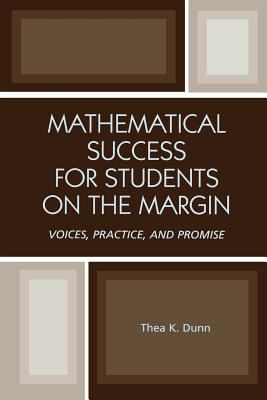 Mathematical Success for Students on the Margin : Voices, Practice, and Promise
