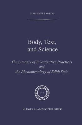 Body, Text, and Science : The Literacy of Investigative Practices and the Phenomenology of Edith Stein
