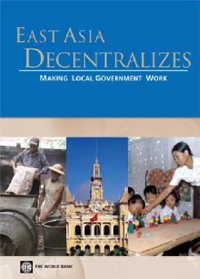East Asia Decentralizes : Making Local Government Work