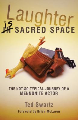 Laughter Is Sacred Space : The Not-So-Typical Journey of a Mennonite Actor