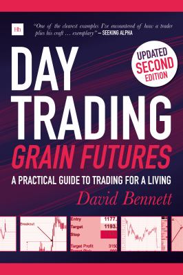 Day Trading Grain Futures : A Practical Guide to Trading for a Living