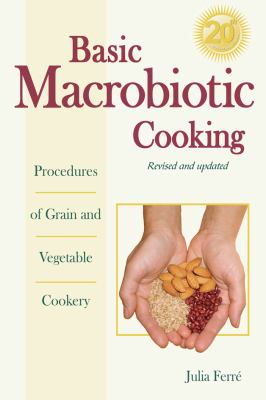 Basic Macrobiotic Cooking : Procedures of Grain and Vegetable Cookery