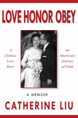 Love Honor Obey : A Chinese Love Story - An American Journey of Faith