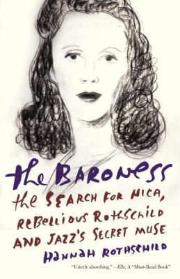 The Baroness : The Search for Nica, the Rebellious Rothschild and Jazz's Secret Muse