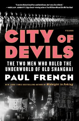 City of Devils : The Two Men Who Ruled the Underworld of Old Shanghai