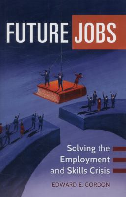 Future Jobs : Solving the Employment and Skills Crisis