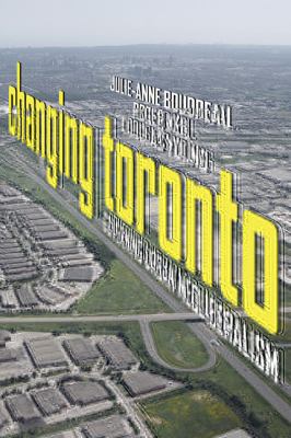 Changing Toronto : Governing Urban Neoliberalism
