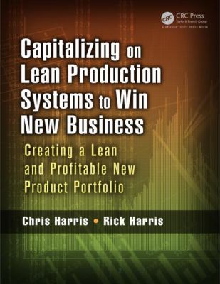 Capitalizing on Lean Production Systems to Win New Business : Creating a Lean and Profitable New Product Portfolio