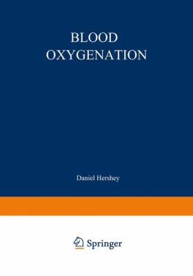 Blood Oxygenation : Proceedings of the International Symposium on Blood Oxygenation, Held at the University of Cincinnati, December 1-3 1969