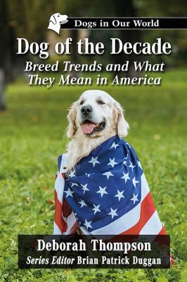 Dog of the Decade : Breed Trends and What They Mean in America