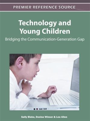 Technology and Young Children : Bridging the Communication-Generation Gap