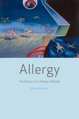 Allergy : The History of a Modern Malady