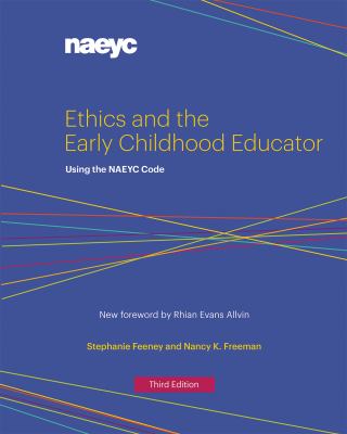Ethics and the Early Childhood Educator : Using the NAEYC Code, Third Edition