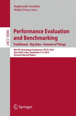 Performance Evaluation and Benchmarking - Traditional - Big Data - Internet of Things : 8th TPC Technology Conference, TPCTC 2016 New Delhi, India, September 5-9, 2016