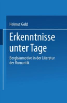Erkenntnisse Unter Tage : Bergbaumotive in der Literatur der Romantik