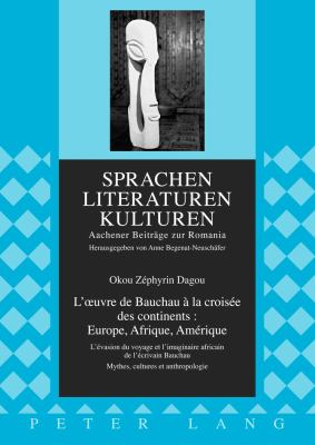 L' oeuvre de Bauchau à la Croisée des Continents : Europe, Afrique, Amérique : L'évasion du Voyage et l'imaginaire Africain de l'écrivain Bauchau. Mythes, Cultures et Anthropologie