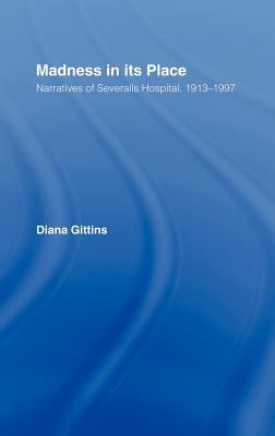 Madness in Its Place : Narratives of Severalls Hospital, 1913-1997