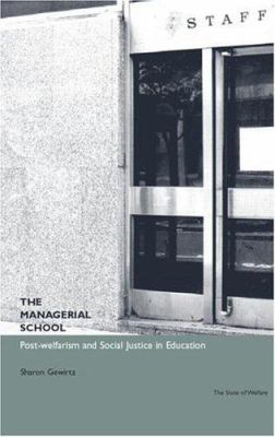 The Managerial School : Post-Welfarism and Social Justice in Education