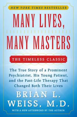 Many Lives, Many Masters : The True Story of a Prominent Psychiatrist, His Young Patient, and the Past-Life Therapy That Changed Both Their Lives