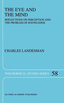 The Eye and the Mind : Reflections on Perception and the Problem of Knowledge