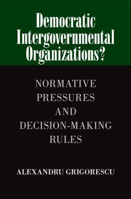 Democratic Intergovernmental Organizations? : Normative Pressures and Decision-Making Rules