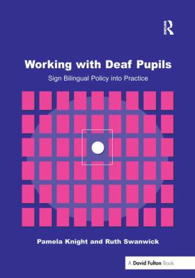 Working with Deaf Children : Sign Bilingual Policy into Practice