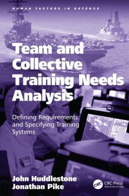 Team and Collective Training Needs Analysis : Defining Requirements and Specifying Training Systems