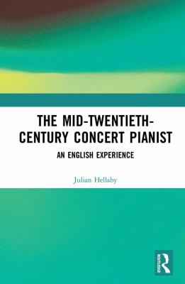 The Mid-Twentieth-Century Concert Pianist : An English Experience