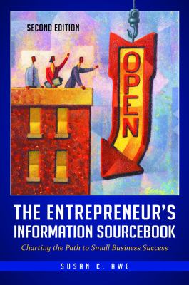 The Entrepreneur's Information Sourcebook : Charting the Path to Small Business Success