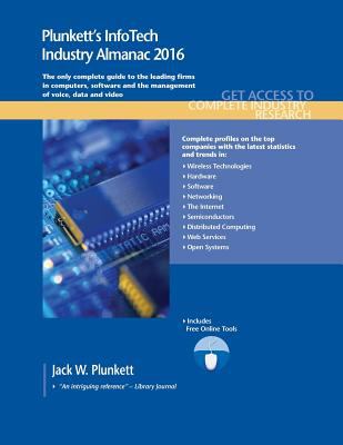 Plunkett's InfoTech Industry Almanac 2016 : InfoTech Industry Market Research, Statistics, Trends and Leading Companies