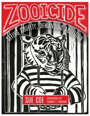 Zooicide : Seeing Cruelty, Demanding Abolition
