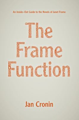 The Frame Function : An Inside-Out Guide to the Novels of Janet Frame