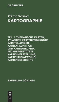 Kartographie II : Thematische Karten, Atlanten, Kartenverwandte Darstellungen, Kartenredaktion und Kartentechnik, Rechnergestuetzte Kartenherstellung, Kartenauswertung, Kartengeschichte
