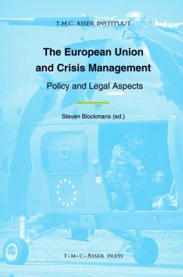 The European Union and Crisis Management : Policy and Legal Aspects