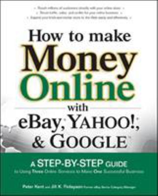How to Make Money Online with EBay, Yahoo!, and Google