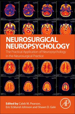 Neurosurgical Neuropsychology : The Practical Application of Neuropsychology in the Neurosurgical Practice