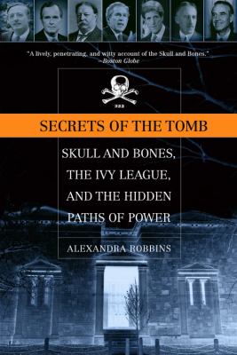 Secrets of the Tomb : Skull and Bones, the Ivy League, and the Hidden Paths of Power